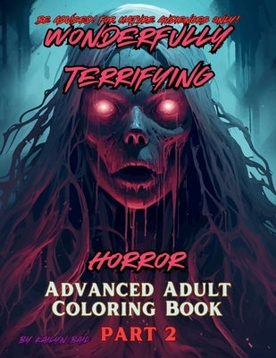 Wonderfully Terrifying Horror Advanced Adult Coloring Book Part 2 by Bail, Kailyn