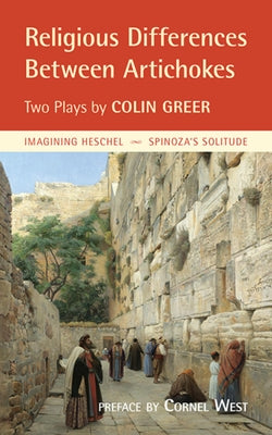 Religious Differences Between Artichokes: Two Plays: Imagining Heschel and Spinoza's Solitude by Greer, Colin