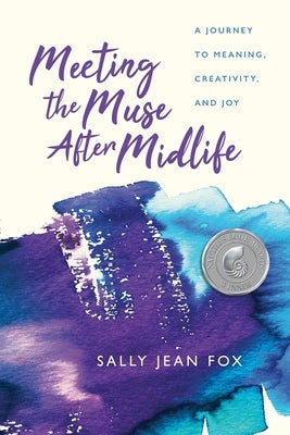 Meeting the Muse After Midlife: A Journey to Meaning, Creativity, and Joy by Fox, Sally Jean