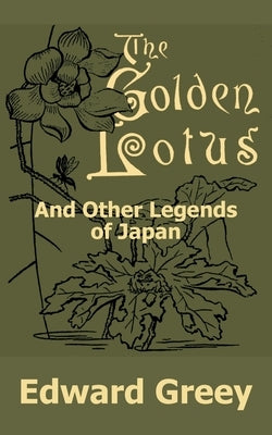 The Golden Lotus and Other Legends of Japan by Greey, Edward