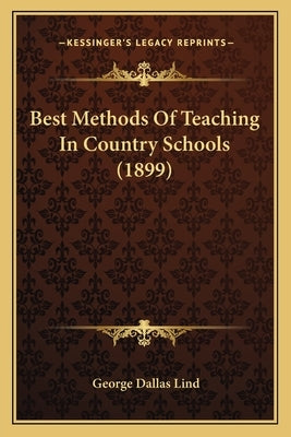 Best Methods Of Teaching In Country Schools (1899) by Lind, George Dallas