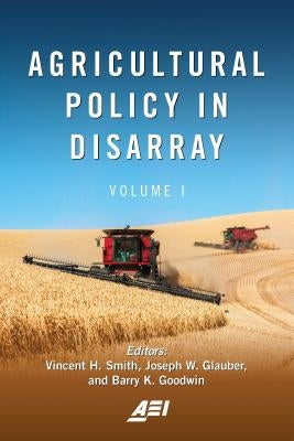 Agricultural Policy in Disarray: Volume 1 by Smith, Vincent H.