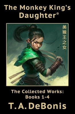 The Monkey King's Daughter(R): The Collected Works: Books 1-4 by Debonis, Todd A.