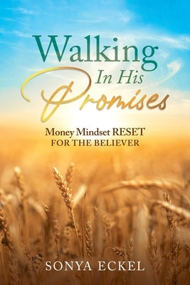 Walking In His Promises: Money Mindset Reset for the Believer by Eckel, Sonya