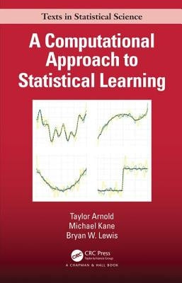 A Computational Approach to Statistical Learning by Arnold, Taylor