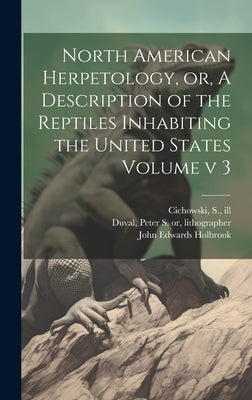 North American Herpetology, or, A Description of the Reptiles Inhabiting the United States Volume v 3 by Holbrook, John Edwards