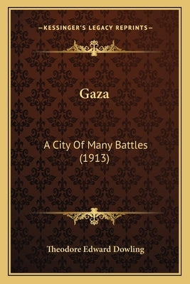 Gaza: A City Of Many Battles (1913) by Dowling, Theodore Edward