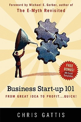 Business Startup 101: From Great Idea to Profit...Quick! by Gattis, Chris