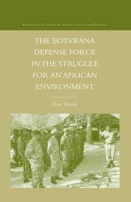 The Botswana Defense Force in the Struggle for an African Environment by Henk, D.