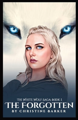 The Forgotten: The White Wolf Saga Book 1 by Barker, Christine