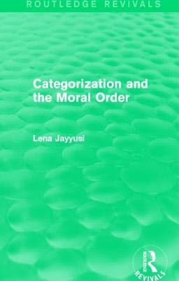Categorization and the Moral Order (Routledge Revivals) by Jayyusi, Lena