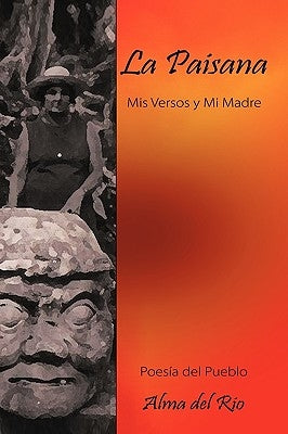 La Paisana: MIS Versos y Mi Madre by Del Rio, Alma