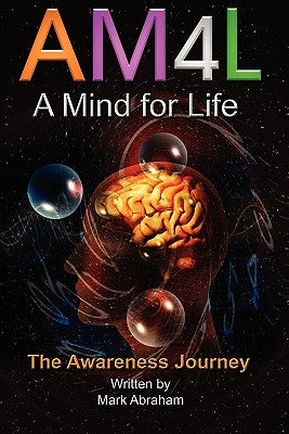 A Mind For Life: The Awareness Journey by Abraham, Mark