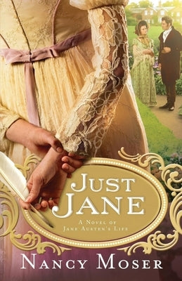 Just Jane: A Novel of Jane Austen's Life by Moser, Nancy