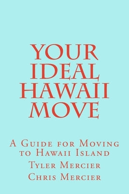 Your Ideal Hawaii Move: A Guide for Moving to Hawaii Island by Mercier, Chris