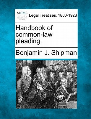 Handbook of common-law pleading. by Shipman, Benjamin J.