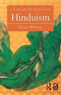 A Popular Dictionary of Hinduism by Werner, Karel