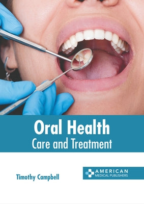 Oral Health: Care and Treatment by Campbell, Timothy
