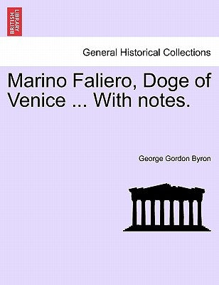 Marino Faliero, Doge of Venice ... with Notes. by Byron, George Gordon