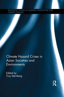 Climate Hazard Crises in Asian Societies and Environments by Sternberg, Troy