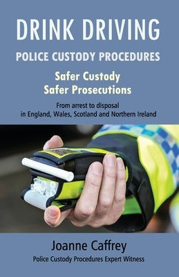Drink Driving: Police Custody Procedures by Caffrey, Joanne