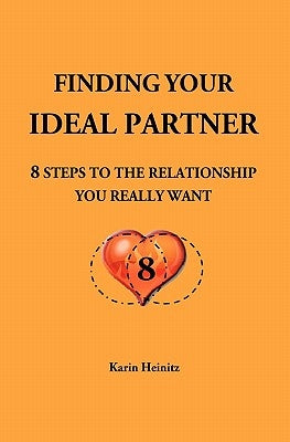 Finding your ideal Partner: 8 steps to the relationship you really want by Heinitz, Karin