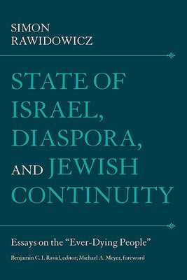 State of Israel, Diaspora, and Jewish Continuity: Essays on the "Ever-Dying People" by Rawidowicz, Simon