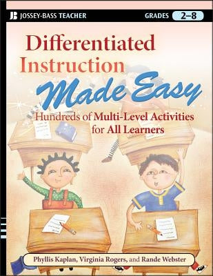 Differentiated Instruction Made Easy: Hundreds of Multi-Level Activities for All Learners by Kaplan, Phyllis