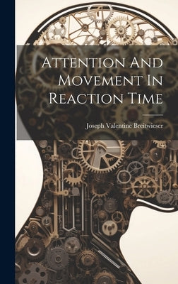Attention And Movement In Reaction Time by Breitwieser, Joseph Valentine