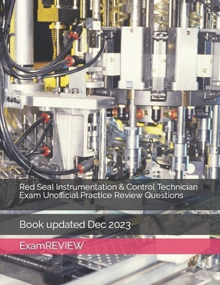 Red Seal Instrumentation & Control Technician Exam Unofficial Practice Review Questions by Yu, Mike