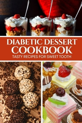 Diabetic Dessert Cookbook: Tasty Recipes for Sweet Tooth by Luxe, Liam
