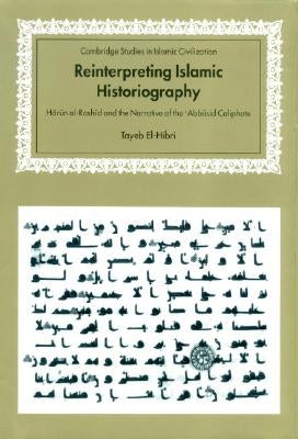 Reinterpreting Islamic Historiography by El-Hibri, Tayeb