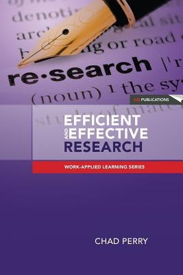 Efficient and Effective Research: A Toolkit for Research Students and Developing Researchers by Perry, Chad