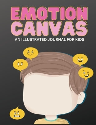 Emotion Canvas Journal: Explore Emotions Through Art 50 Blank Pages with Prompts for Parents Foster Emotional Growth, Creativity, and Self-Exp by Thoughts, Sparkling