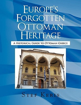 Europe's Forgotten Ottoman Heritage by Keris, Stef