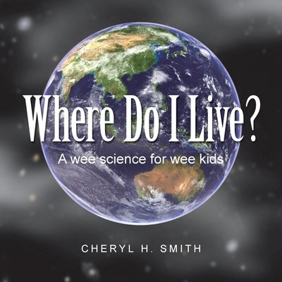 Where Do I Live?: A wee science for wee kids by Smith, Cheryl H.