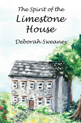 The Spirit of the Limestone House by Sweaney, Deborah