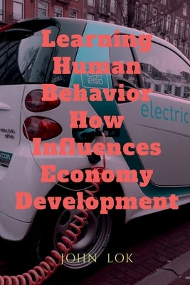 Learning Human Behavior How Influences Economy Development by Lok, John