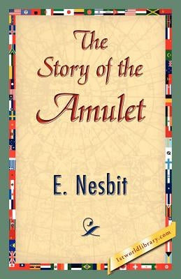 The Story of the Amulet by E. Nesbit, Nesbit