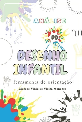 Análise do Desenho Infantil: Ferramenta de Orientação by Vieira Menezes, Marcos VinÃ­cius