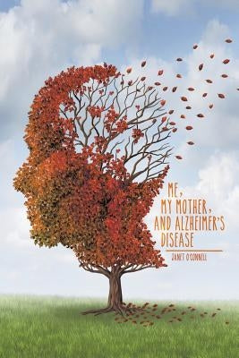 Me, My Mother, and Alzheimer's Disease by O'Connell, Janet
