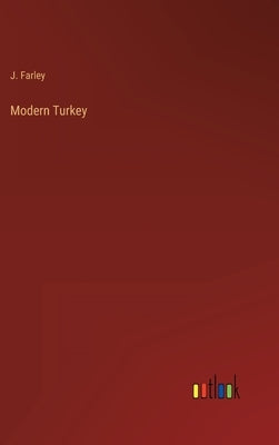 Modern Turkey by Farley, J.
