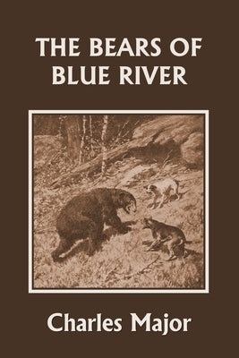 The Bears of Blue River (Yesterday's Classics) by Major, Charles