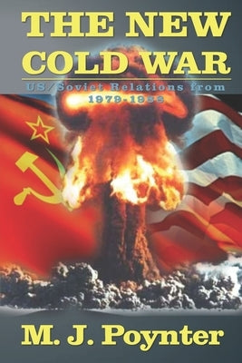 The New Cold War: US/Soviet Relations from 1979-1988 by Poynter, Mark