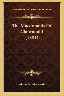 The Macdonalds Of Clanranald (1881) by MacKenzie, Alexander