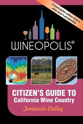 Citizen's Guide to California Wine Country: Temecula Valley (Wineopolis) by Butzine, Heidi