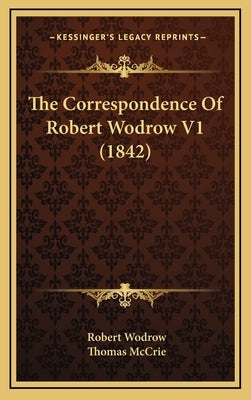 The Correspondence Of Robert Wodrow V1 (1842) by Wodrow, Robert