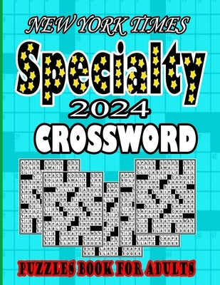 NEW YORK TIMES 2024 Specialty Crossword Puzzles Book For Adults: Easy to Medium Fun level Puzzles Awesome Crossword Puzzle Book For Puzzle Lovers Adul by Crossword, New