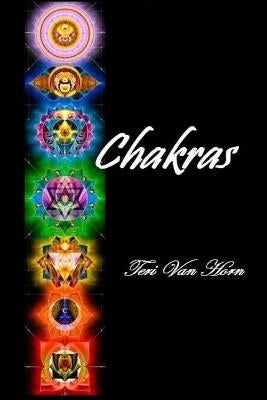 Chakras: A guide to your major, spiritual and minor energy centers by Van Horn, Teri