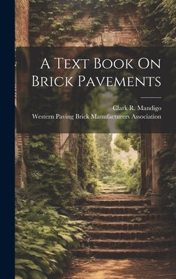 A Text Book On Brick Pavements by Mandigo, Clark R.
